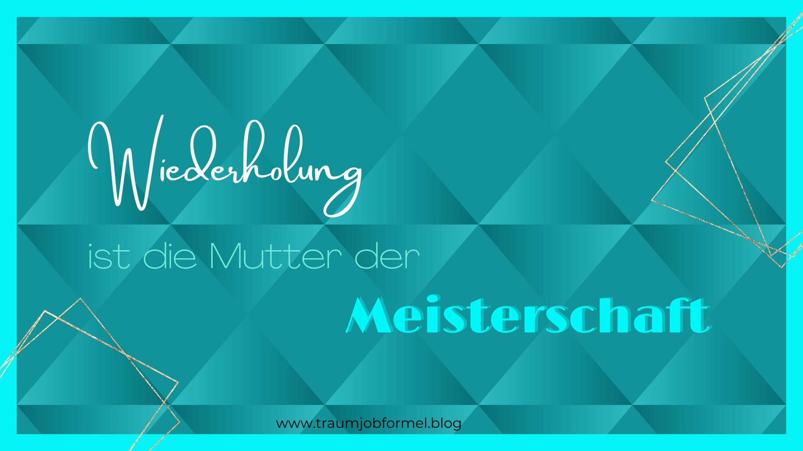 Wiederholung ist die Mutter der Meisterschaft Wiederholung ist die Mutter der Meisterschaft