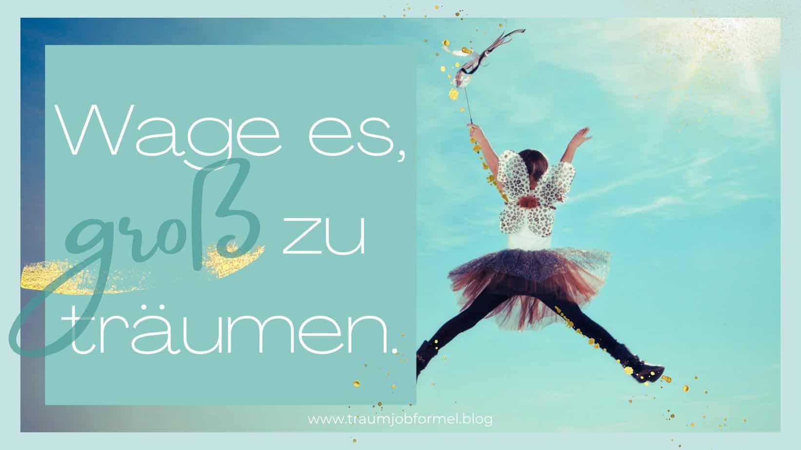 wage groß zu träumen wage groß zu träumen