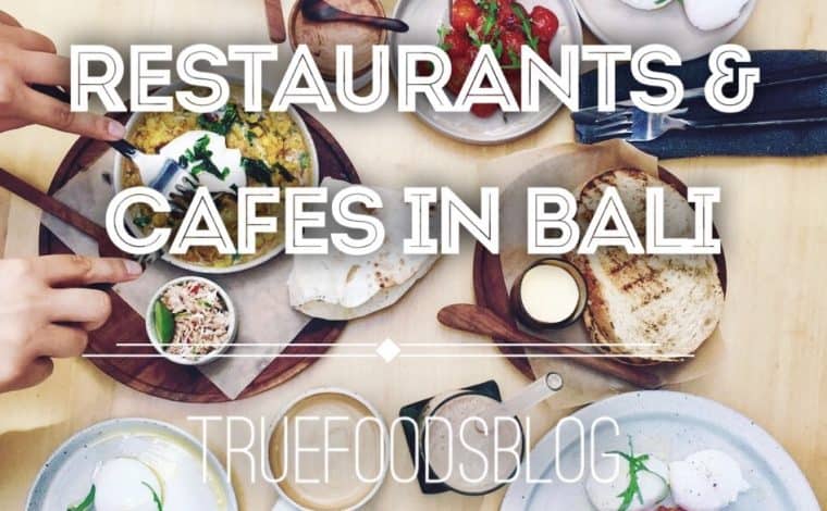 Top 9 Restaurants & Cafes in Bali - Truefoodsblog