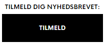 TILMELD DIG NYHEDSBREVET - Klik her