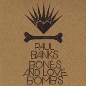 Paul Banks - Bones And Love Bombs - Vinyl