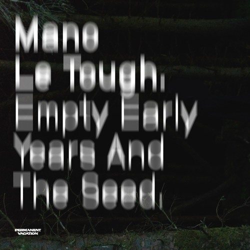 Track Of The Week:  Mano Le Tough – Empty Early Years And The Seed