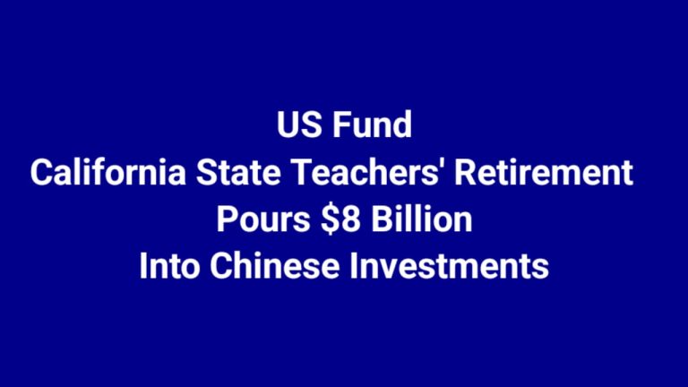 The California State Teachers’ Retirement fund pours almost $8 billion into Chinese investments despite concerns about US security