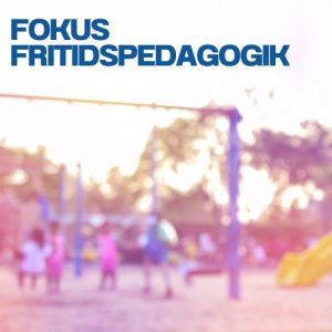 Fokus Fritidspedagogik