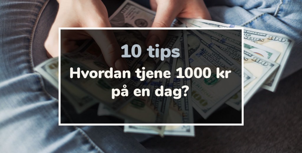 hvordan tjene 1000 kr på en dag