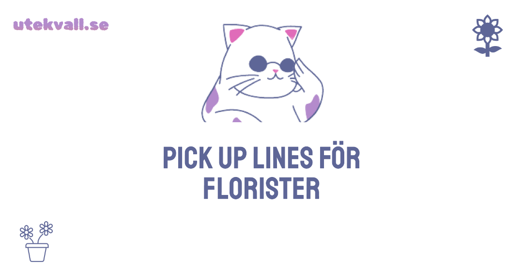 pick up lines för florister