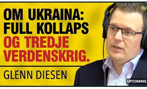 Glenn Diesen | Ukraina Kollapser, Tredje Verdenskrig, Ingen Fredsforhandlinger, NATO vs Russland