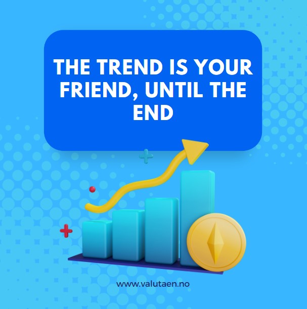 trading - kurs - the - trend - is - your - friend - until - the - end -VALUTAEN