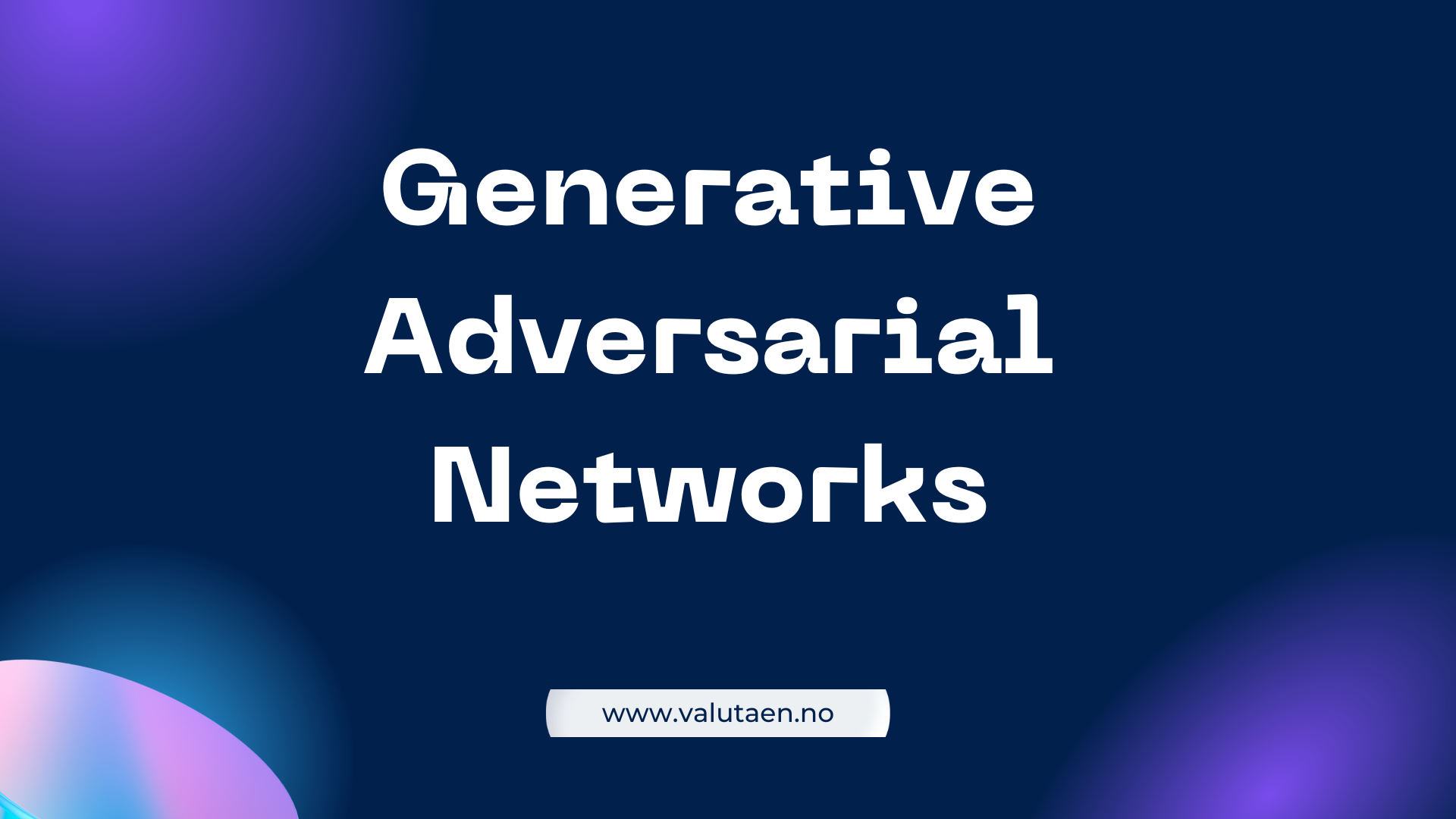 va - er - Generative - Adversarial - Networks - GAN- GANs - valutaen.png