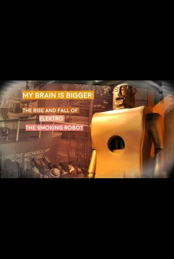 MY_BRAIN_IS_BIGGER-_THE_RISE_AND_FALL_OF_ELEKTRO_THE_SMOKING_ROBOT-poster-VFF7508