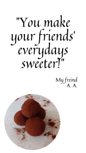 You make your friends' everydays sweeter!