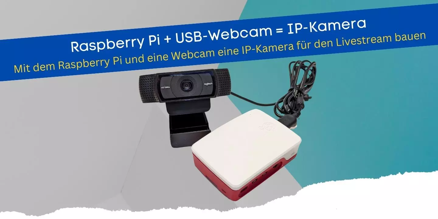 Mit dem Raspberry Pi und eine Webcam eine IP-Kamera für den Livestream bauen
