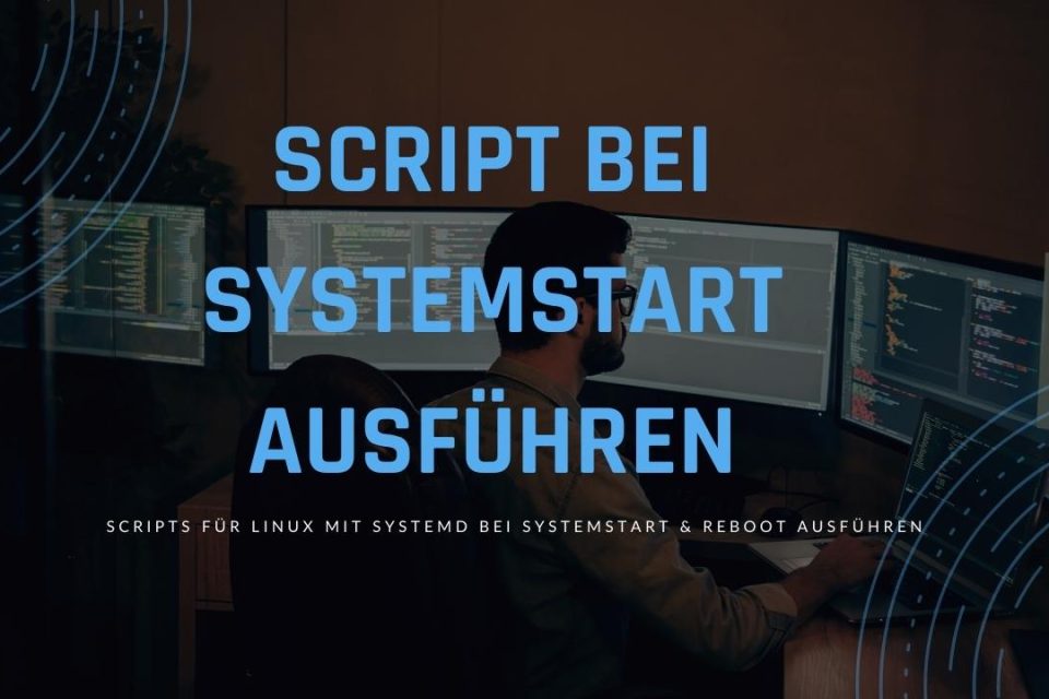 Script bei Systemstart ausführen unter Linux mit systemd für Shell