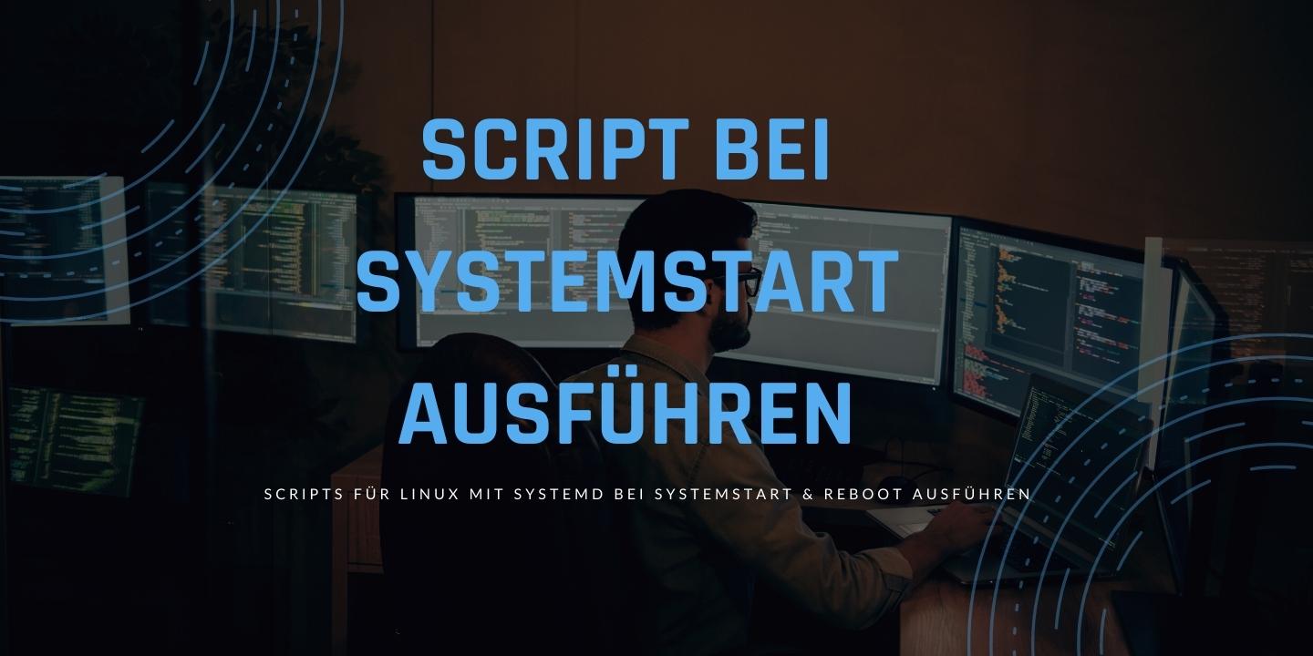 Script bei Systemstart ausführen unter Linux mit systemd für Shell