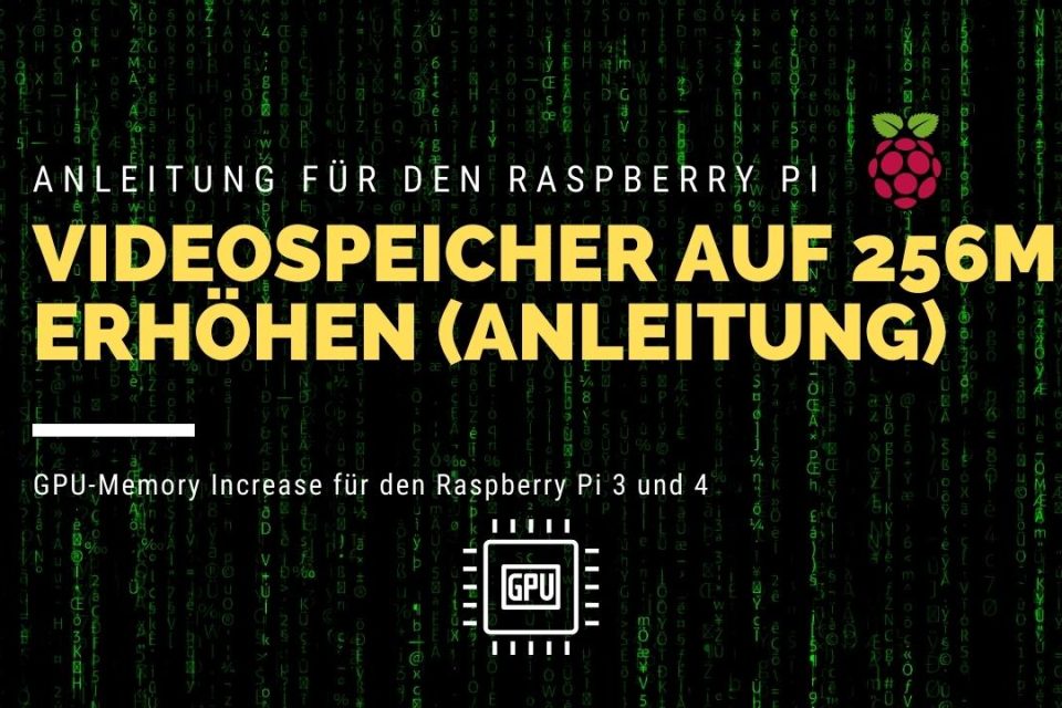 Anleitung um den GPU- und Videospeicher auf dem Raspberry Pi zu erhöhen (Increase)