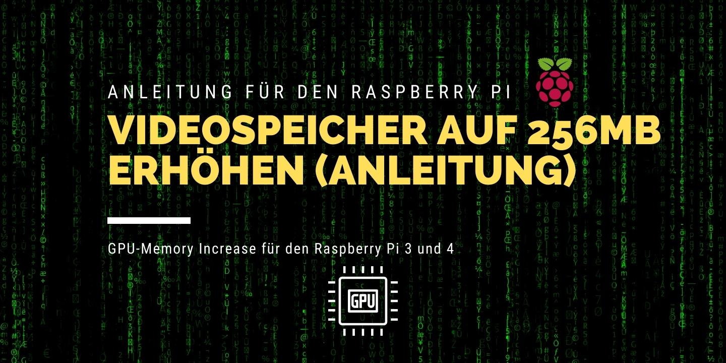 Anleitung um den GPU- und Videospeicher auf dem Raspberry Pi zu erhöhen (Increase)