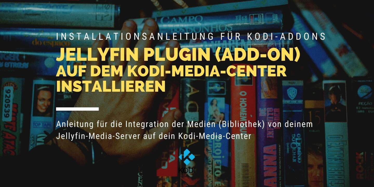 Tutorial für die Installation von Jellyfin Addon und Plugins auf Kodi Media Center Deutsch