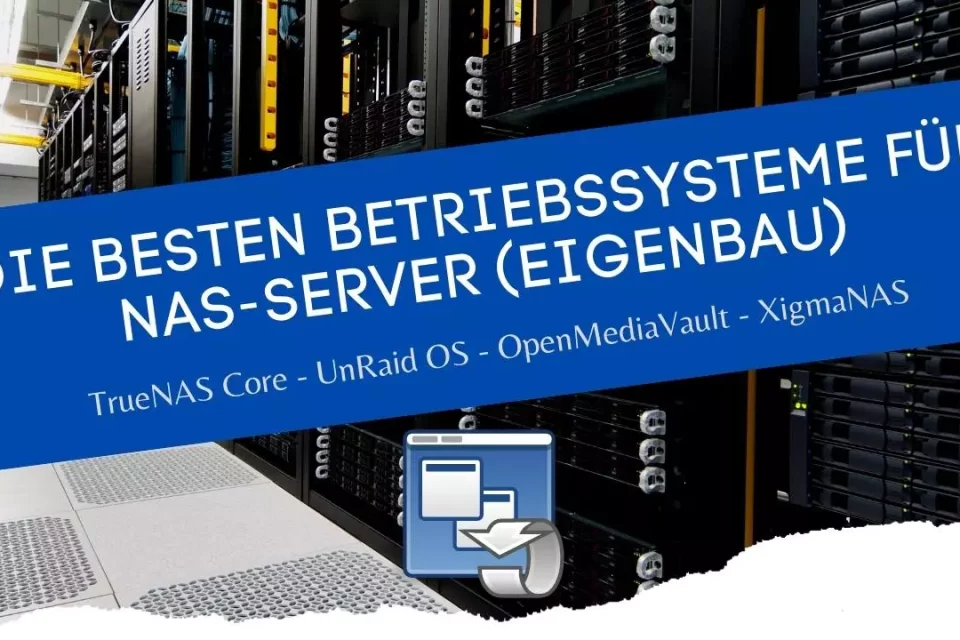 Die besten Betriebssysteme für NAS-Server (Eigenbau)