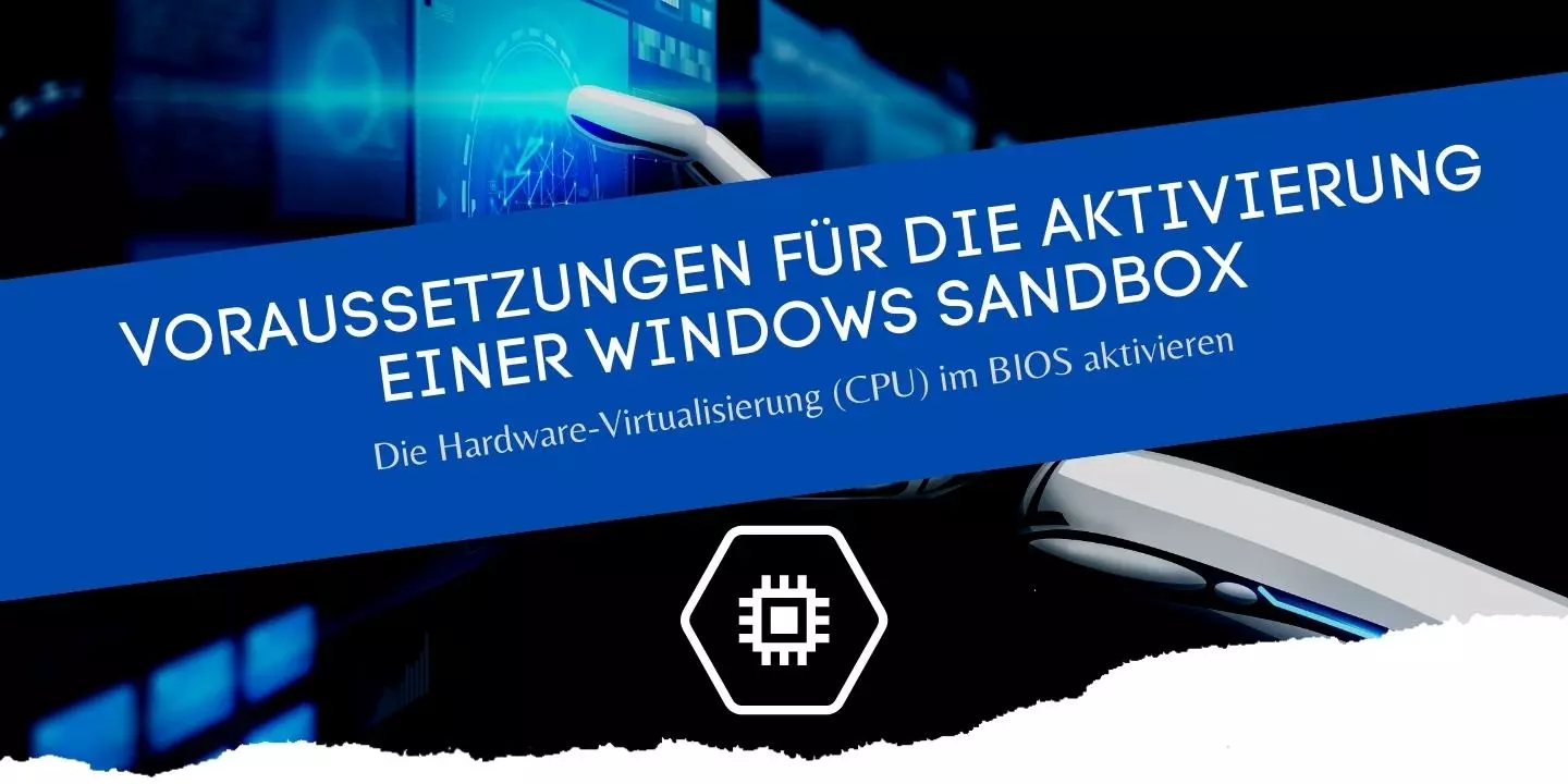Eine Sandbox unter Windows benötigt eine aktivierte Hardware-Virtualisierung