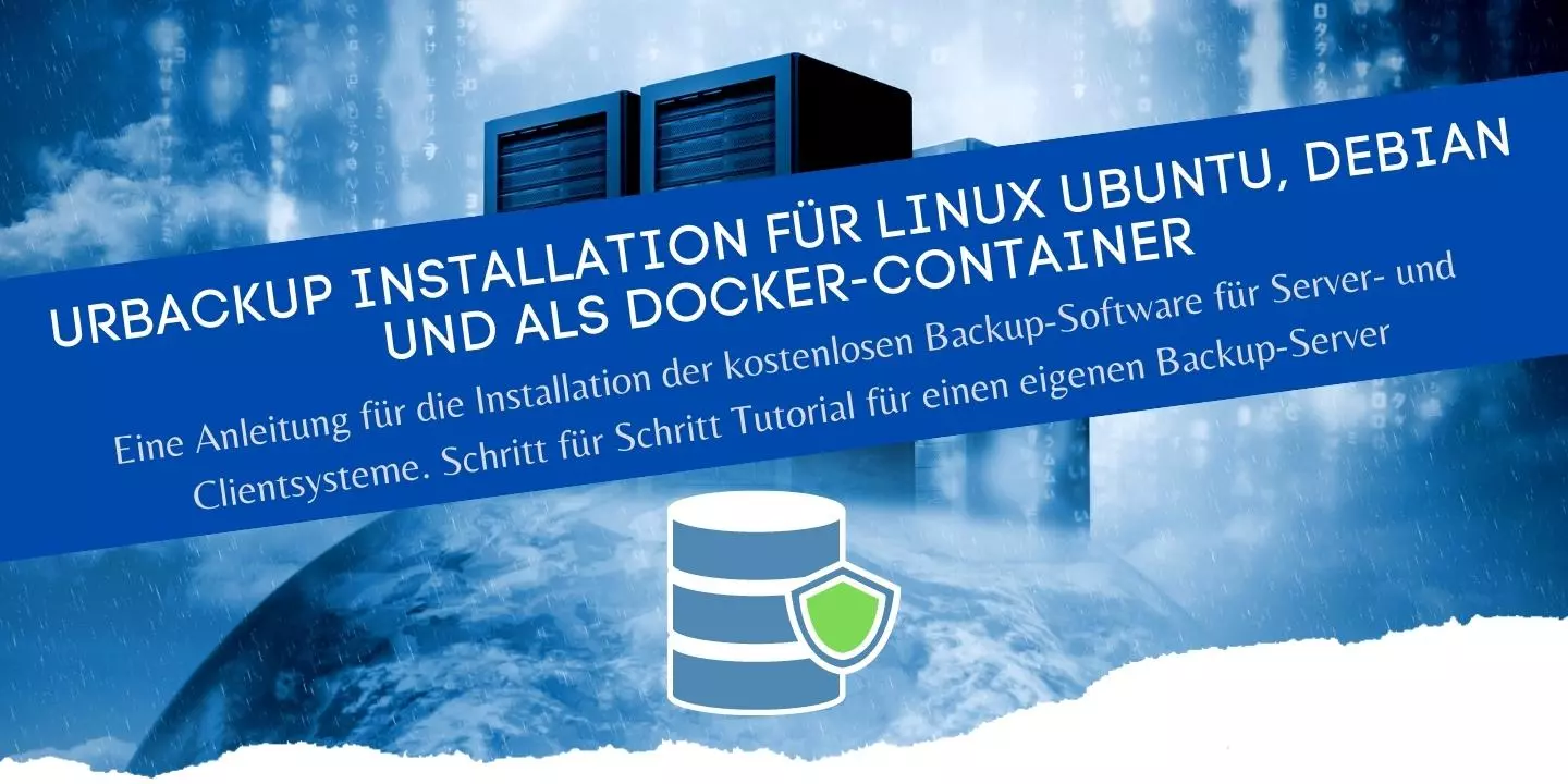 UrBackup Installationsanleitung für Linux Ubuntu, Debian und als Docker-Container