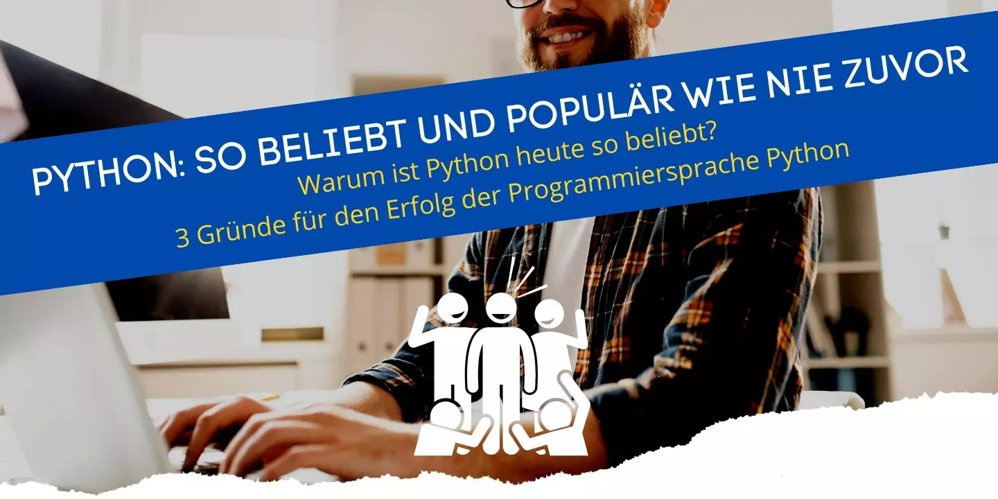 3 Gründe warum die Programmiersprache Python so erfolgreich und perfekt für Anfänger ist