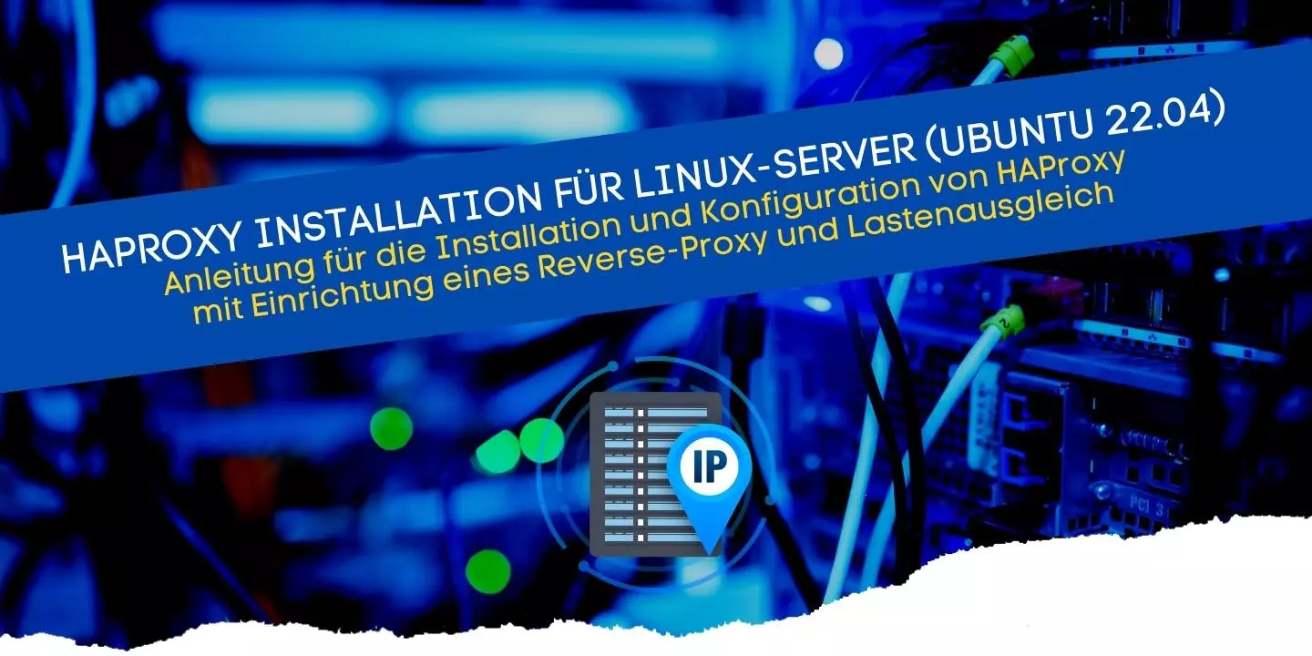 Anleitung für die Installation eines Reverse-Proxy-Servers und Load-Balancer unter Linux Ubuntu mit HAProxy