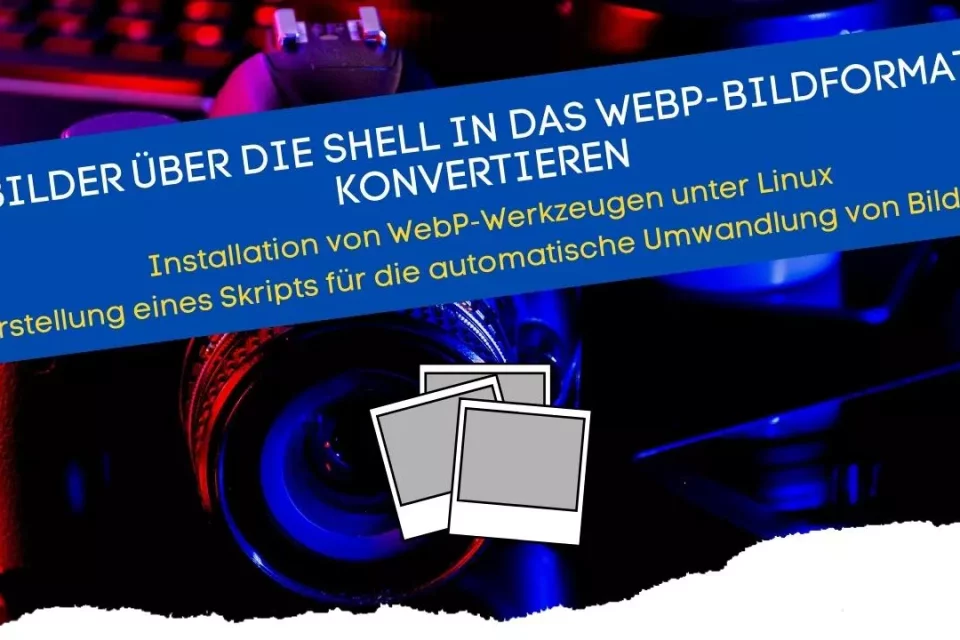 Bilder unter Linux zu WebP konvertieren Shell und Skript für die automatische Umwandlung von JPG-PNG