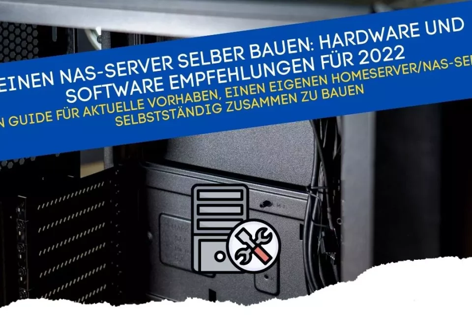 Einen Nas-Server selber bauen Hardware und Software Empfehlungen für 2022 Mein Guide für aktuelle vorhaben, einen eigenen Homeserver-NAS-Server selbstständig zusammen zu bauen