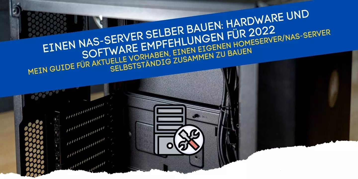 Einen Nas-Server selber bauen Hardware und Software Empfehlungen für 2022 Mein Guide für aktuelle vorhaben, einen eigenen Homeserver-NAS-Server selbstständig zusammen zu bauen