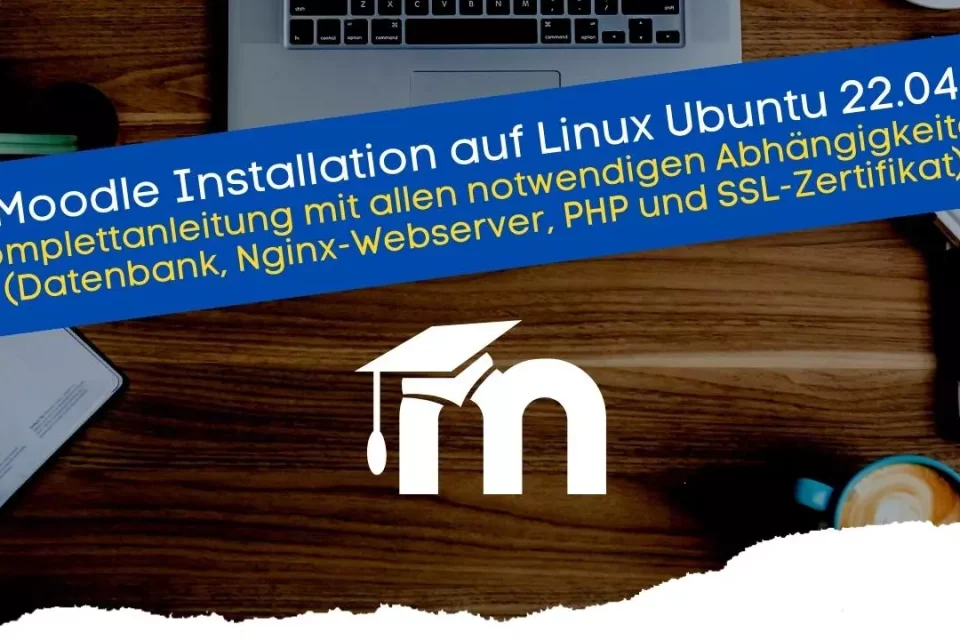 Moodle installieren auf Linux Ubuntu 22.04 Komplettanleitung für die Installation der Lernsoftware