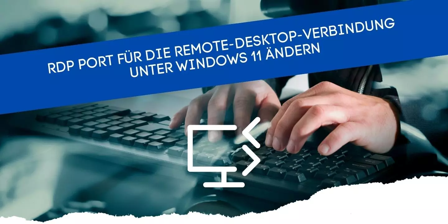RDP Port für die Remote-Desktop-Verbindung unter Windows 11 ändern