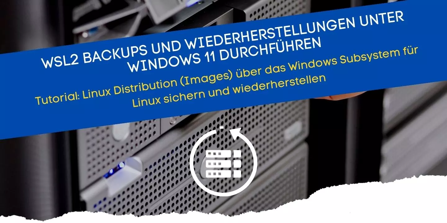 WSL2 Backup und Wiederherstellungen (Tutorial) für Windows 11