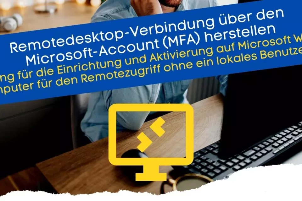 Anleitung für die Einrichtung und Aktivierung auf Microsoft Windows 11 Computer für den Remotezugriff ohne ein lokales Benutzerkonto