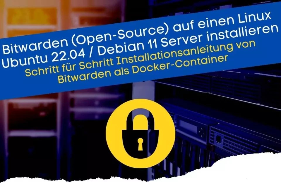 Bitwarden auf einen Linux Ubuntu 22.04 und Debian 11 Server installieren mit Docker