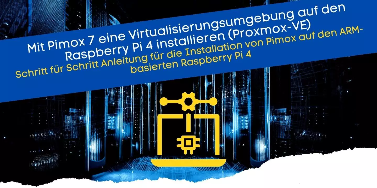 Mit Pimox 7 eine Virtualisierungsumgebung auf den Raspberry Pi 4 installieren (Proxmox-VE)