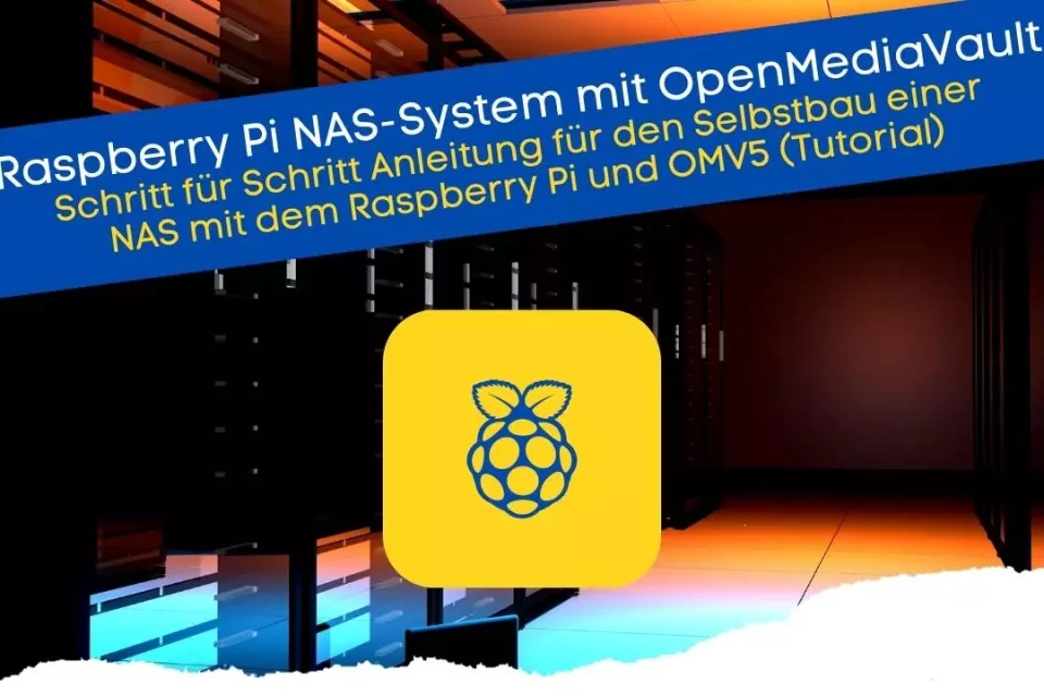 Schritt für Schritt Anleitung für den Selbstbau einer NAS mit dem Raspberry Pi und OMV5 (Tutorial)