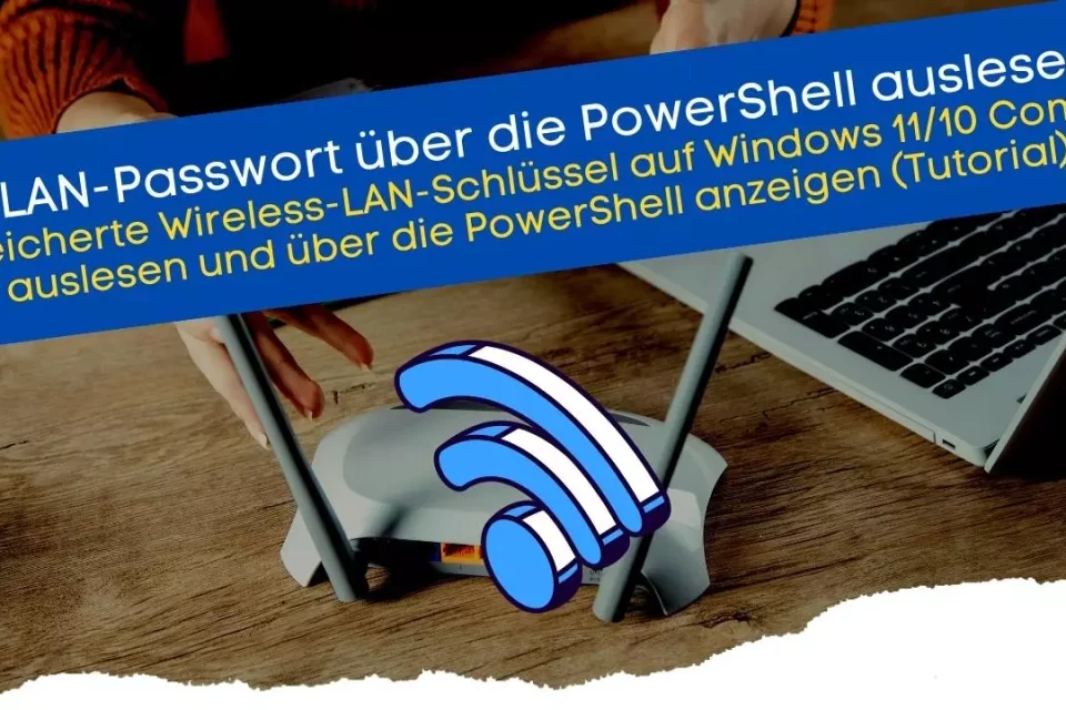 WLAN Passwort anzeigen unter Windows 11 mit der PowerShell gespeicherte Wireless-LAN-Schlüssel auslesen (Tutorial)