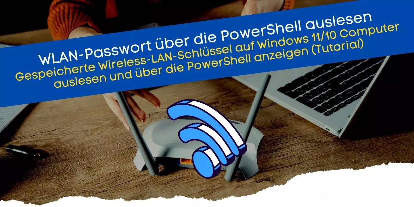 WLAN Passwort anzeigen unter Windows 11 mit der PowerShell gespeicherte Wireless-LAN-Schlüssel auslesen (Tutorial)