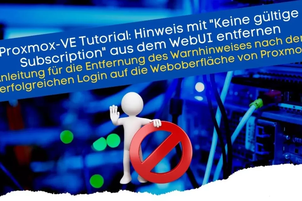 Proxmox-VE Tutorial Hinweis mit - Keine gültige Subscription - aus dem WebUI entfernen