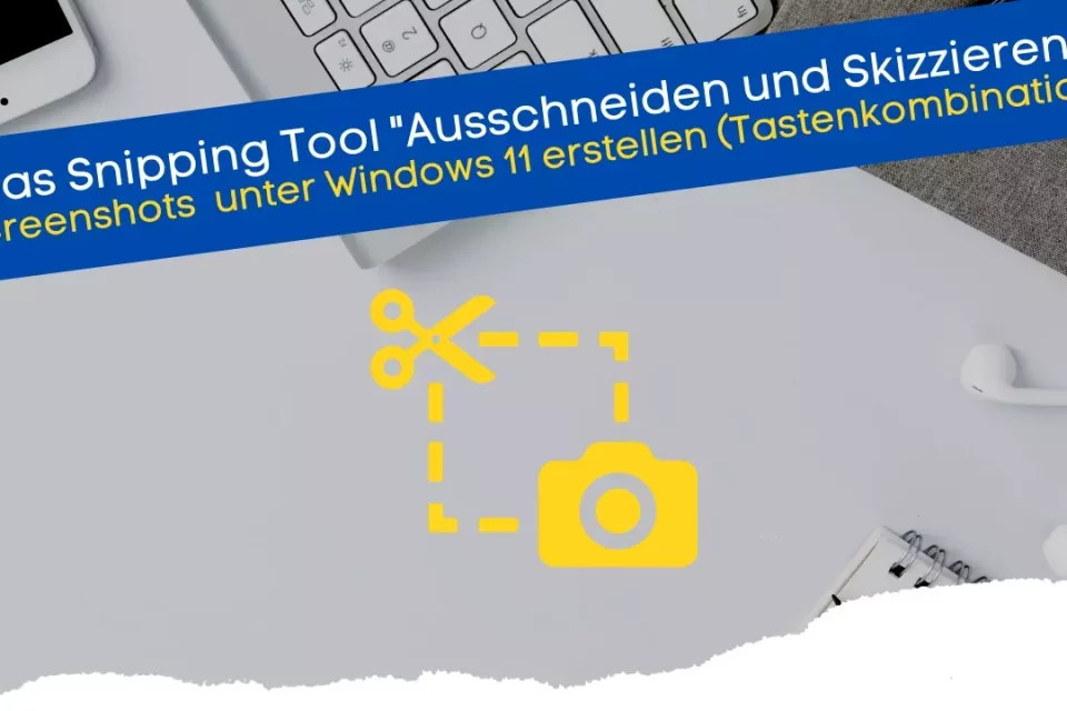 Snipping Tool - Ausschneiden und Skizzieren - Screenshots unter Windows 11 erstellen (Tastenkombination)