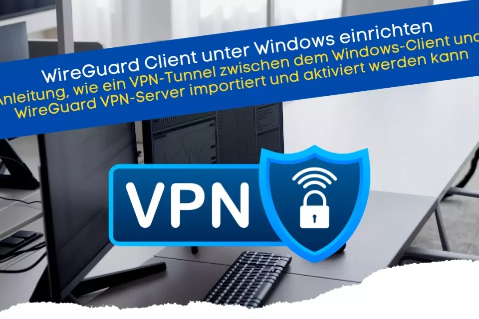 Anleitung WireGuard Client unter Windows einrichten für den PC