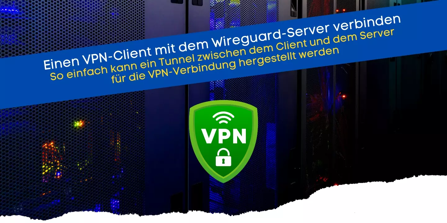 Einen VPN-Client mit dem Wireguard-Server verbinden