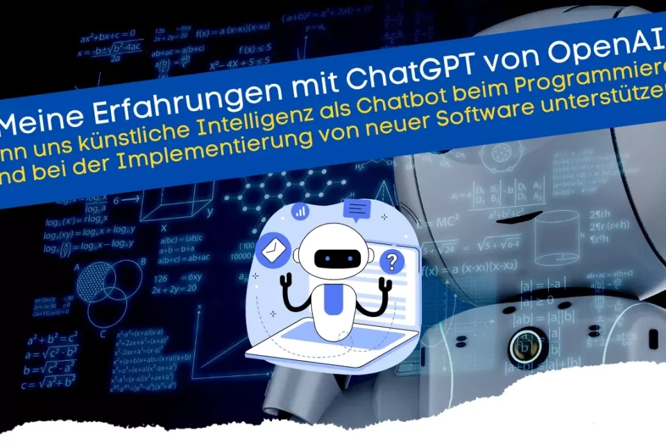 Erfahrungen mit ChatGPT von OpenAI - Kann uns künstliche Intelligenz unterstützen