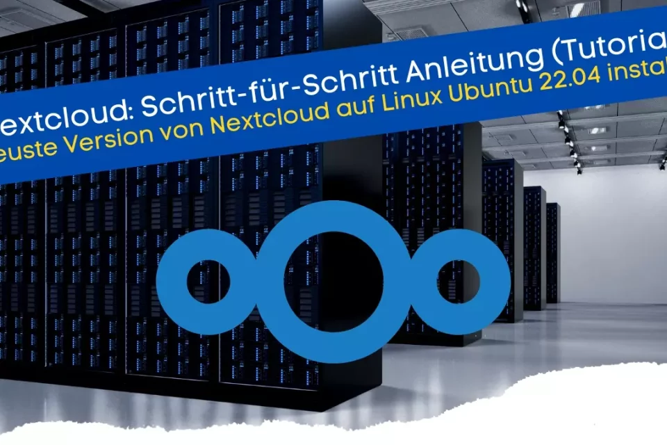 Tutorial für die Installation einer eigenen Cloudlösung mit Nextcloud und Linux Ubuntu