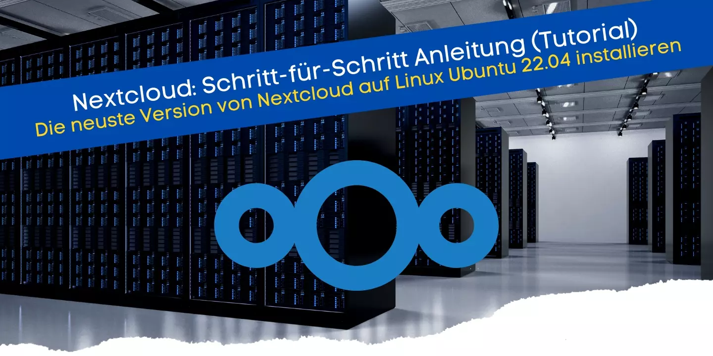 Tutorial für die Installation einer eigenen Cloudlösung mit Nextcloud und Linux Ubuntu