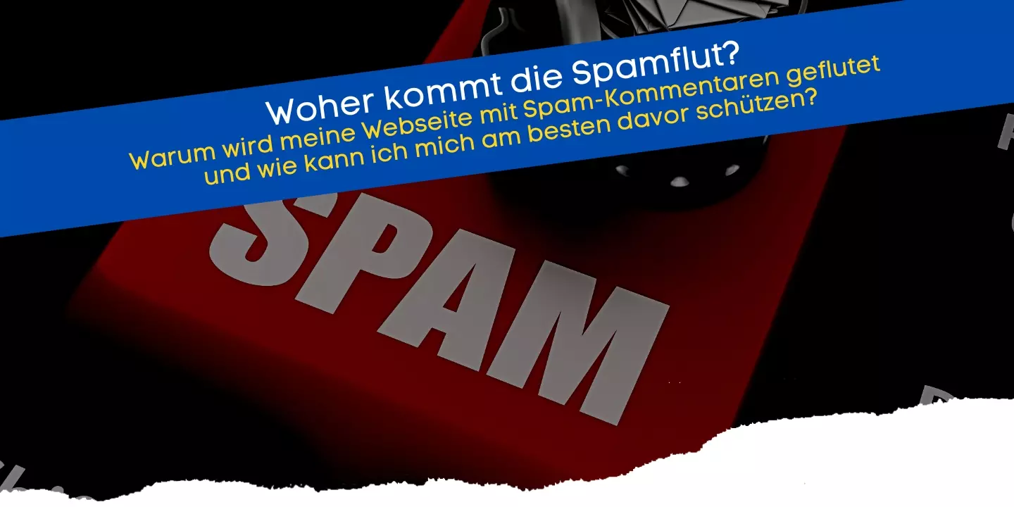 Warum wird meine Webseite mit Spam-Kommentaren geflutet und wie kann ich mich am besten davor schützen