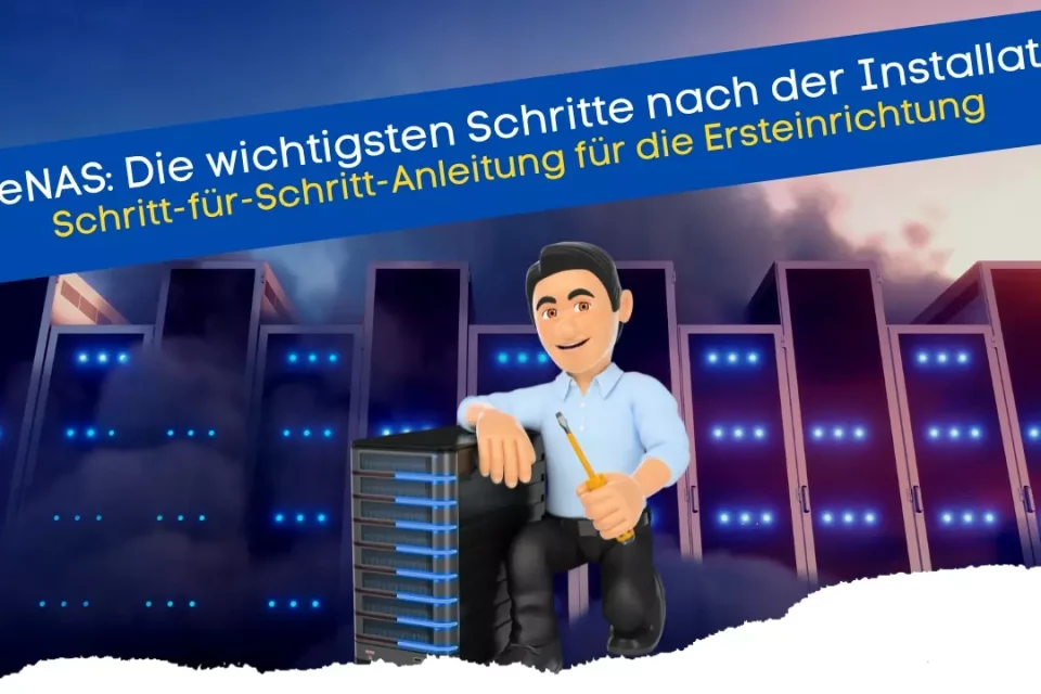 Die wichtigsten Schritte nach der Installation von TrueNAS - Die komplette Konfiguration