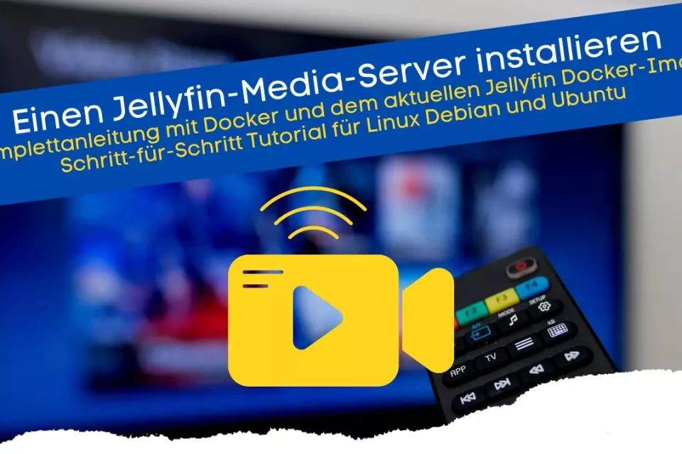 Einen Jellyfin-Media-Server installieren Komplettanleitung mit Docker und dem aktuellen Jellyfin Docker-Image (Tutorial)
