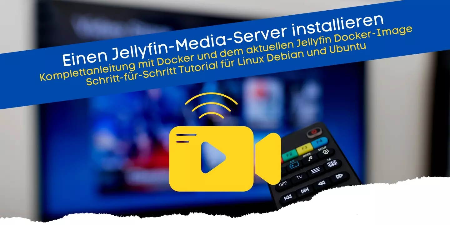 Einen Jellyfin-Media-Server installieren Komplettanleitung mit Docker und dem aktuellen Jellyfin Docker-Image (Tutorial)