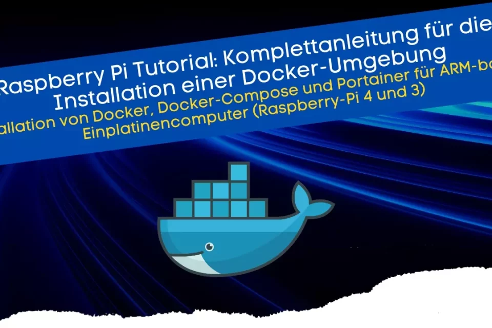 Installation von Docker - Docker-Compose und Portainer für ARM-basierte Einplatinencomputer auf Basis des Raspberry-Pi 4 und 3